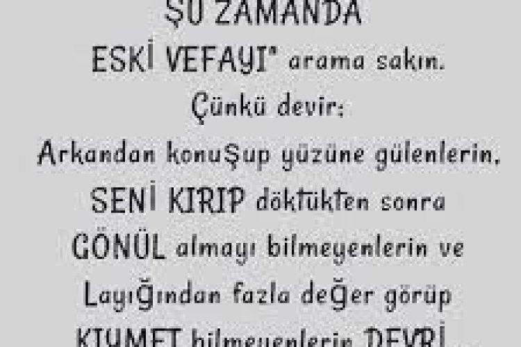 Şu zamanda eski vefayı arama sakın