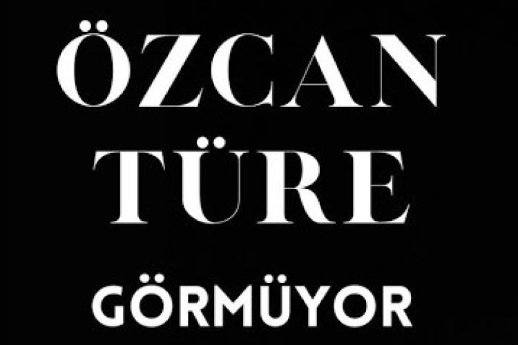 Özcan Türe - Görmüyor