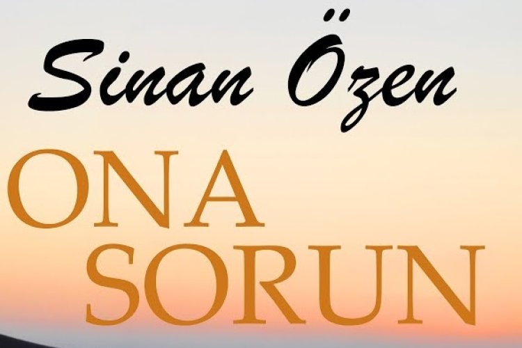 Sinan Özen | Ona Sorun