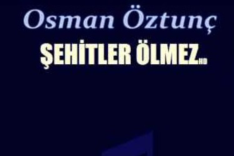 ŞEHİTLER ÖLMEZ - Osman Öztunç