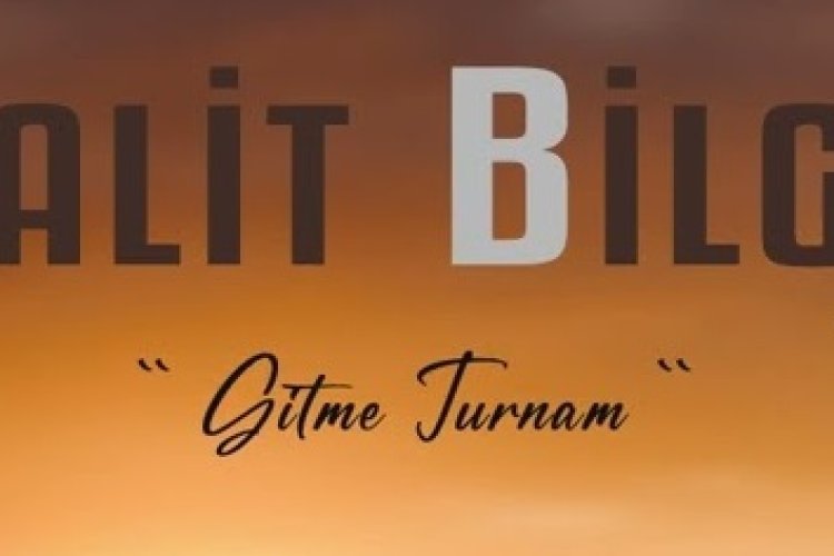 Halit Bilgiç - GİTME TURNAM