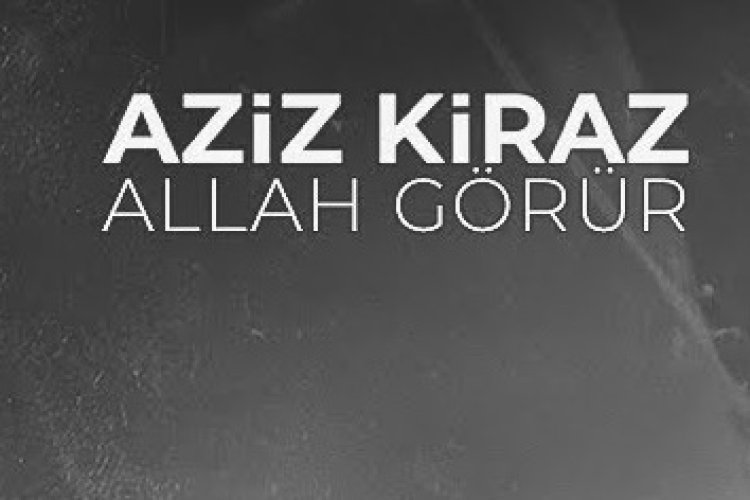 Aziz Kiraz - Allah Görür