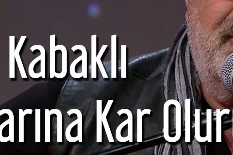 Esat Kabaklı - Dağlarına Kar Olurum