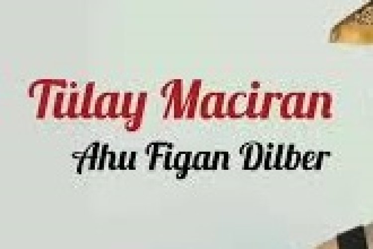 Tülay Maciran - Ahu Figan Dilber