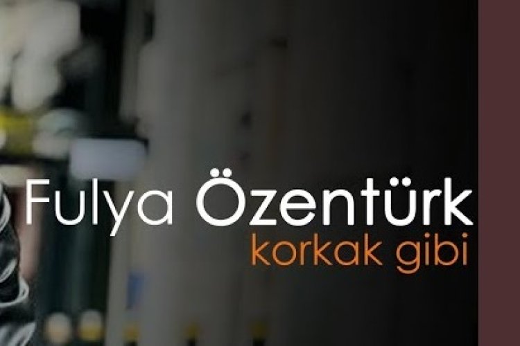 Fulya Özentürk - Korkak Gibi