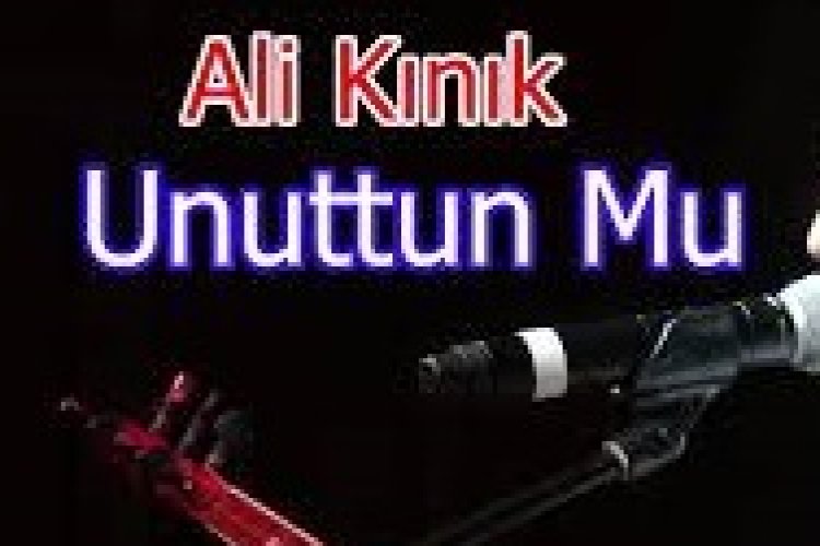 Ali Kınık - Unuttun Mu