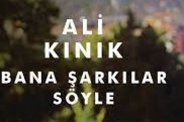 Ali Kınık - Bana Şarkılar Söyle