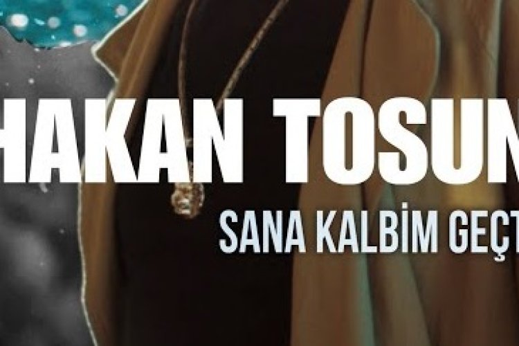 Hakan Tosun - Sana Kalbim Geçti