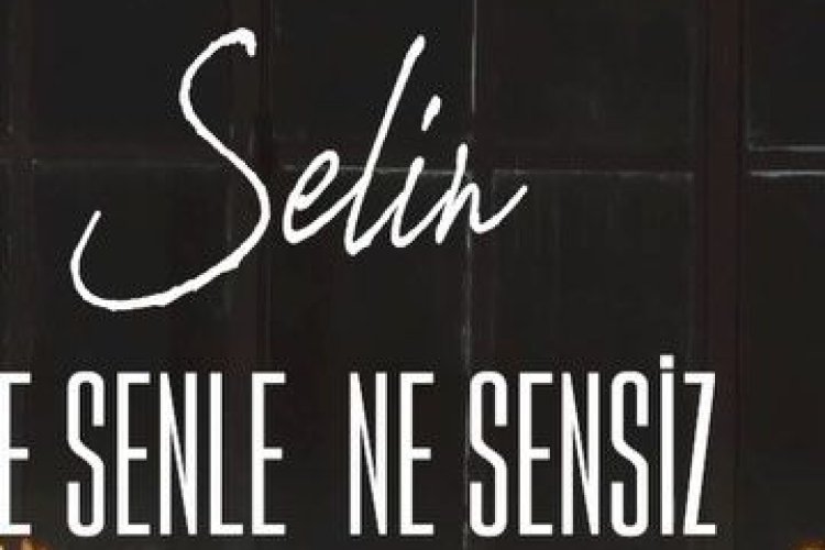 Selin - NE SENLE NE SENSİZ şarkı sözleri