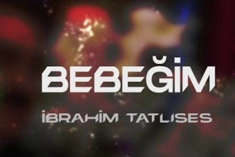 İbrahim Tatlıses - Bebeğim şarkı sözleri