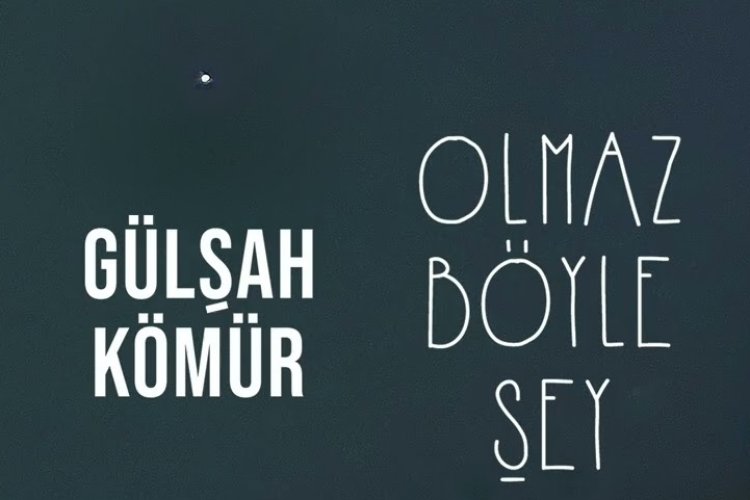 Gülşah Kömür - Olmaz Böyle Şey