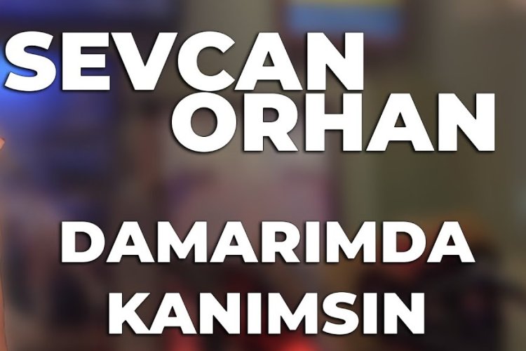Sevcan Orhan - Damarımda Kanımsın
