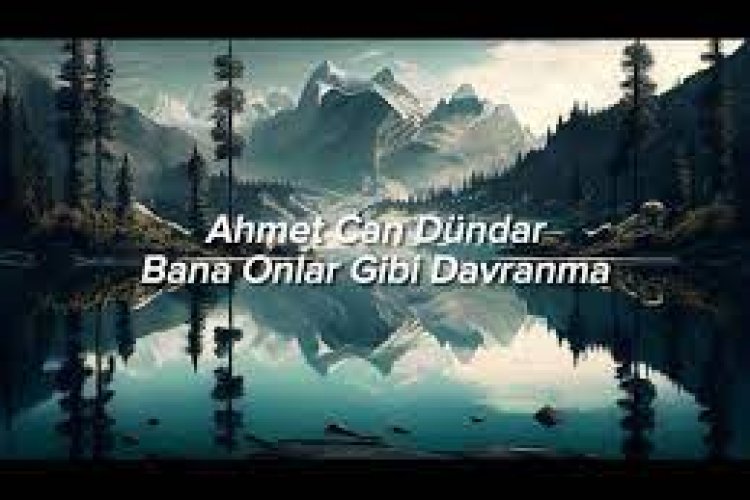 Ahmet Can Dündar - Bana Onlar Gibi Davranma şarkı sözleri
