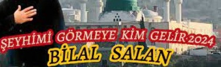 Bilal Salan - Şeyhimi Görmeye Kim Gelir sözleri