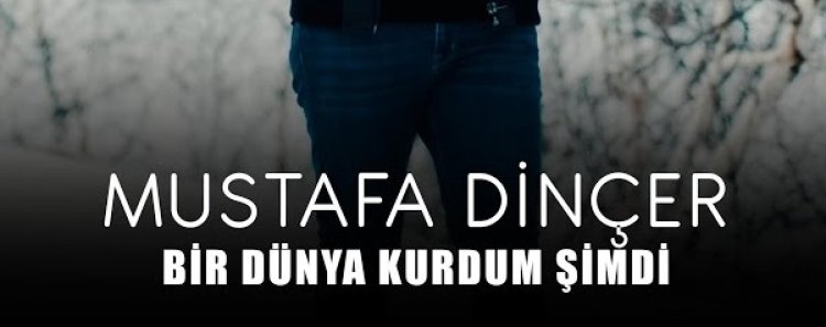 Mustafa DİNÇER - Bir Dünya Kurdum Şimdi şarkı sözleri