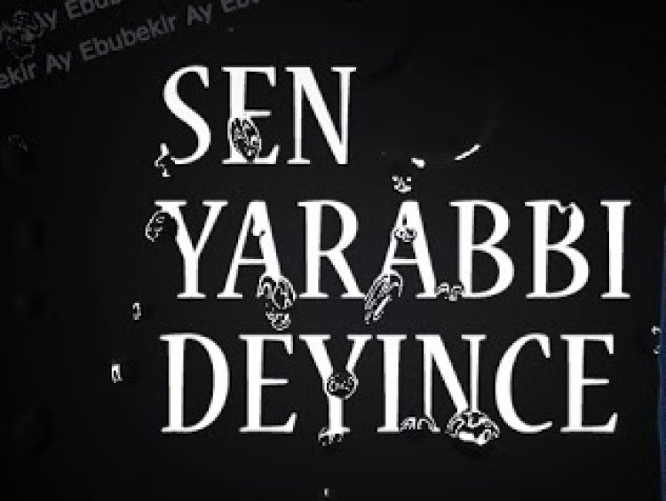 Ebubekir Ay - Sen Yarabbi Deyince ilahi sözleri