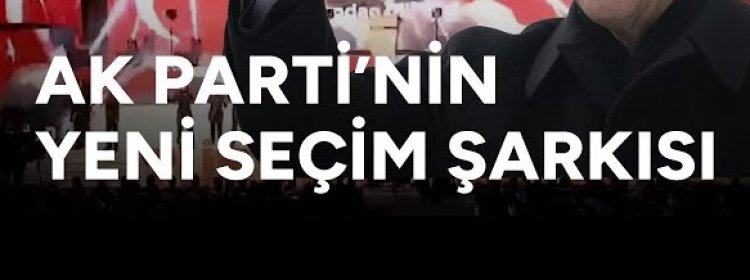 AK Parti’nin yeni seçim şarkısı