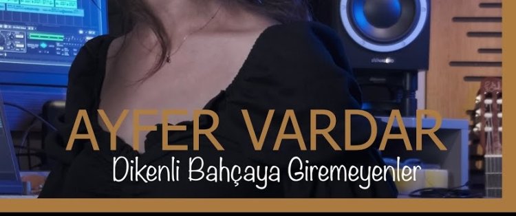 Ayfer Vardar - Dikenli Bahçaya Giremeyenler şarkı sözleri