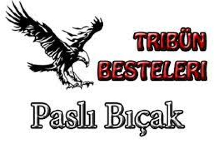 Tribün Besteleri - Paslı Bıçak şarkı sözleri