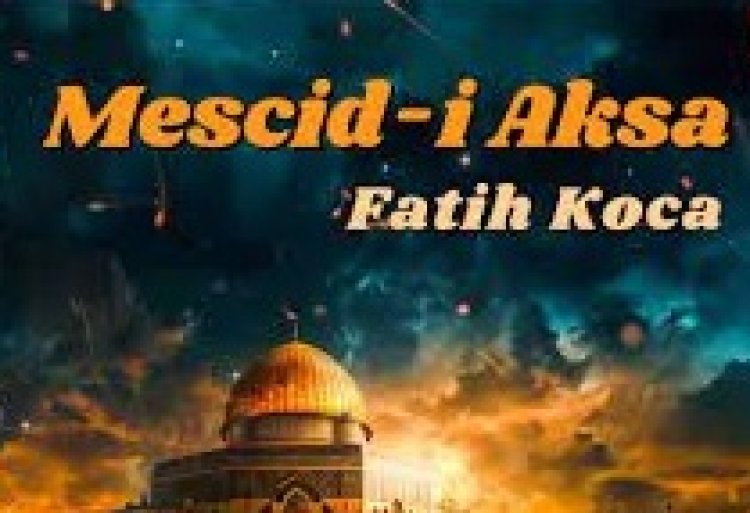 Fatih Koca "Mescid-i Aksa'' ilahi sözleri