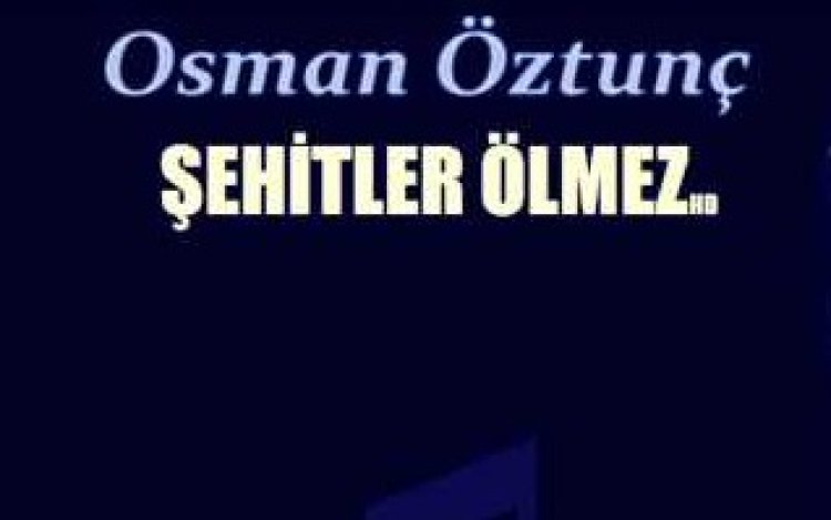 ŞEHİTLER ÖLMEZ - Osman Öztunç şarkı sözleri