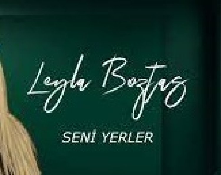 Leyla Boztaş - Seni Yerler şarkı sözleri