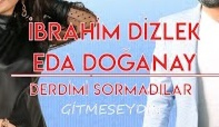 Eda Doğanay - İbrahim Dizlek - Derdin Nedir şarkı sözleri