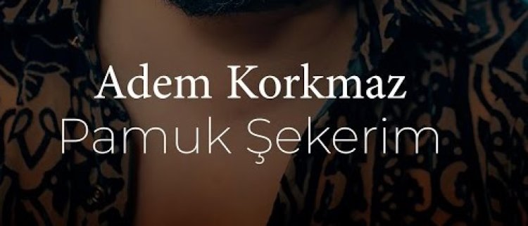 Adem Korkmaz - Pamuk Şekerim şarkı sözleri