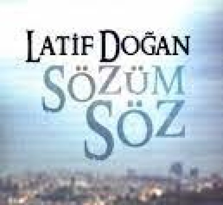 Latif Doğan - Sözüm Söz şarkı sözleri