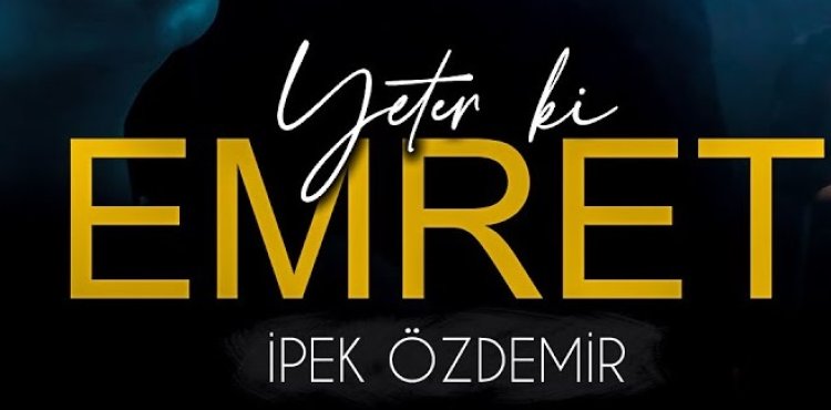 İpek Özdemir - Yeter ki Emret şarkı sözleri