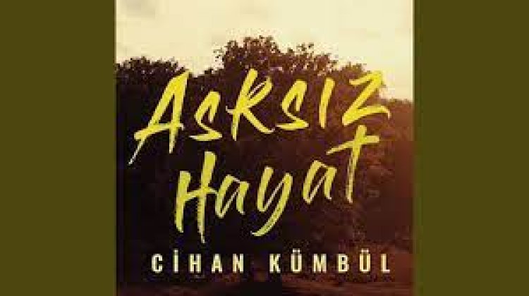 Cihan Kümbül - Aşksız Hayat şarkı sözleri