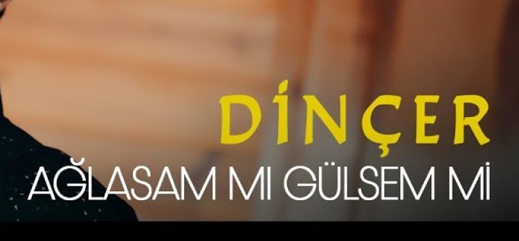 Dinçer - Ağlasam mı Gülsem mi şarkı sözleri