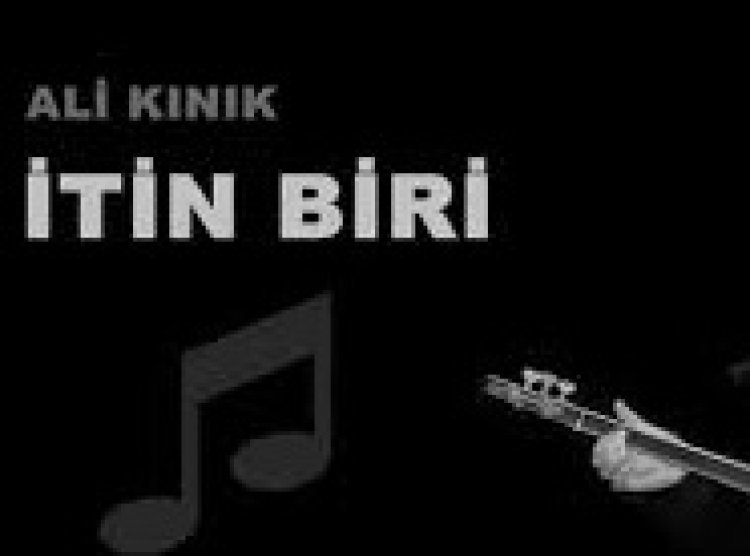 Ali Kinik - itin Biri şarkı sözleri