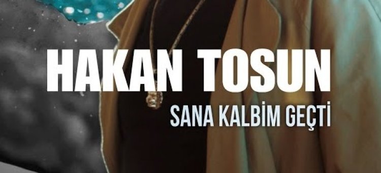 Hakan Tosun - Sana Kalbim Geçti şarkı sözleri