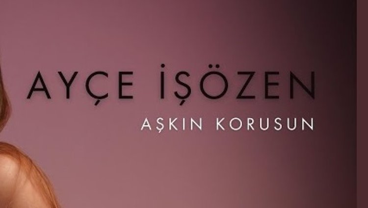 Ayçe İşözen - Aşkın Korusun şarkı sözleri