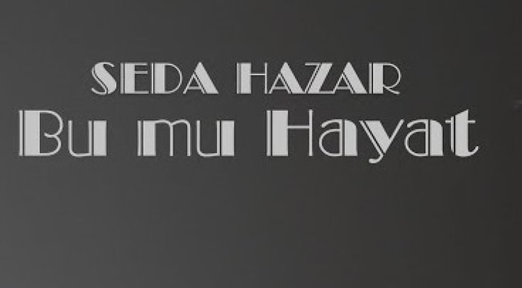 Seda Hazar - Bu Mu Hayat şarkı sözleri