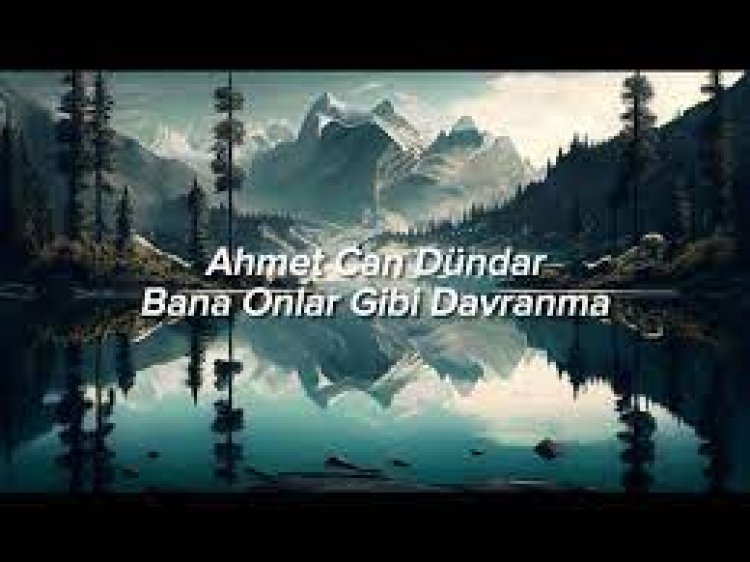 Ahmet Can Dündar - Bana Onlar Gibi Davranma şarkı sözleri