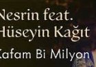 Nesrin - Hüseyin Kağıt - Kafam Bi Milyon şarkı sözleri