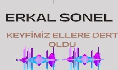 erkal sonel - keyfimiz ellere dert oldu şarkı sözleri
