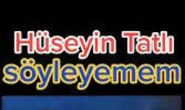 Hüseyin Tatlı - Söyleyemem şarkı sözleri