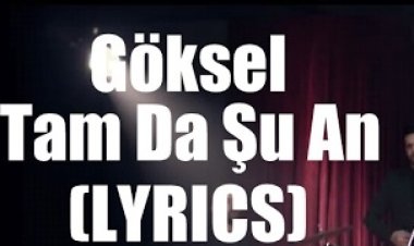 Göksel - Tam da Şu An Şarkı Sözleri