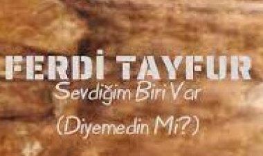 Ferdi Tayfur - Sevdiğim Biri Var Şarkı Sözleri
