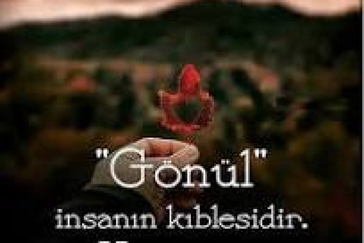 Gönül insanın Kıblesidir
