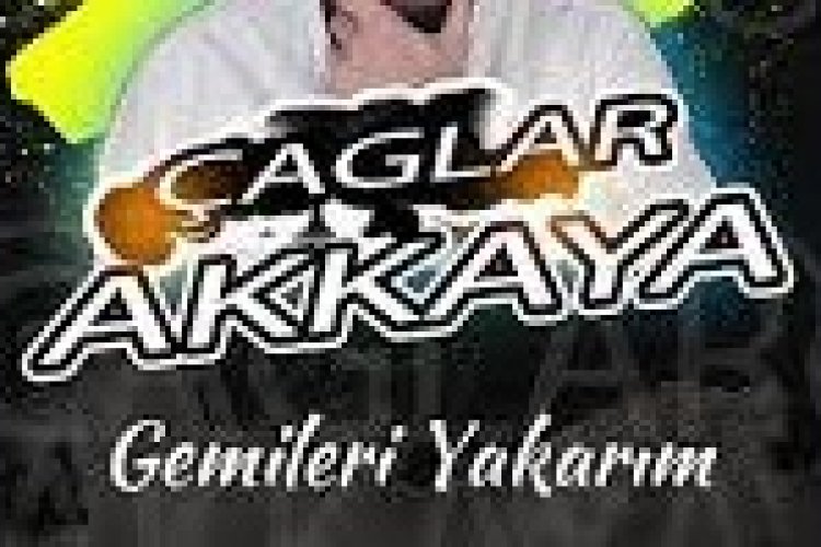 Çağlar Akkaya - Gemileri Yakarım