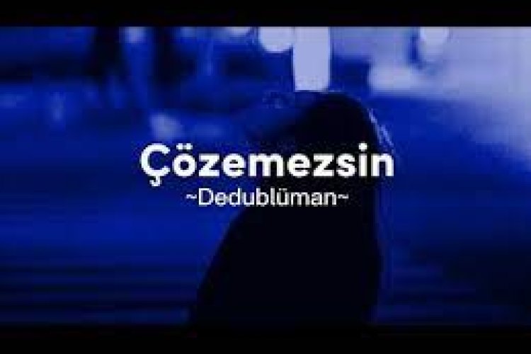 Dedublüman - Çözemezsin