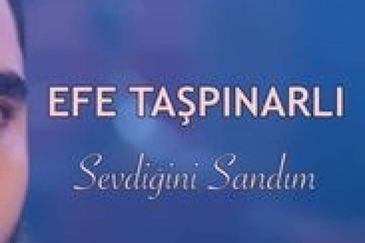 Efe Taşpınarlı - Sevdiğini Sandım
