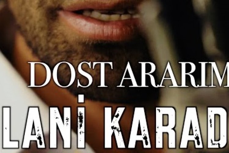 Ceylani Karaduman - Dost Ararım Şarkı Sözleri