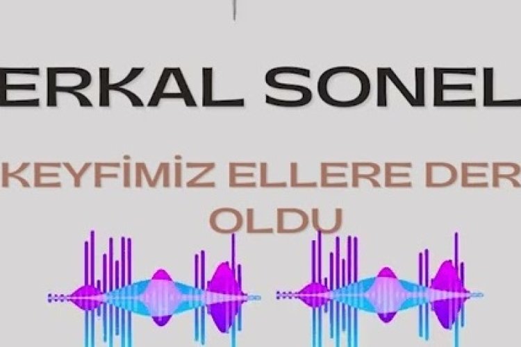 erkal sonel - keyfimiz ellere dert oldu şarkı sözleri