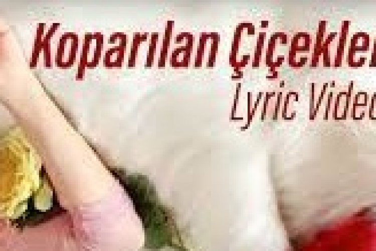 Kibariye - Koparılan Çiçekler Şarkı Sözleri