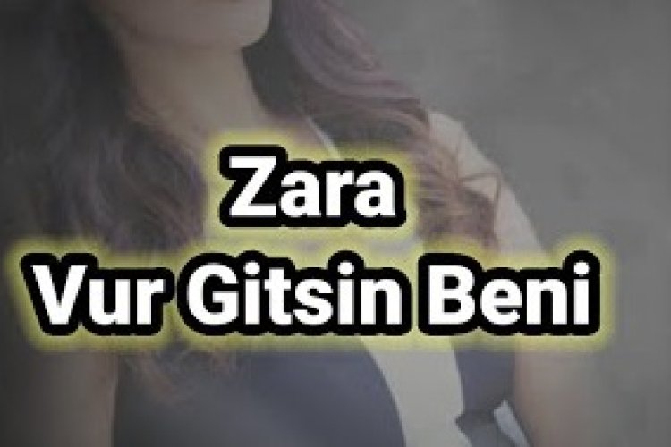 Zara - Vur Gitsin Beni